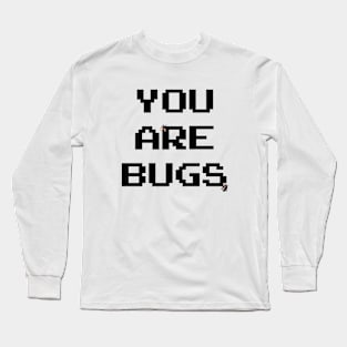 YOU ARE BUGS Long Sleeve T-Shirt